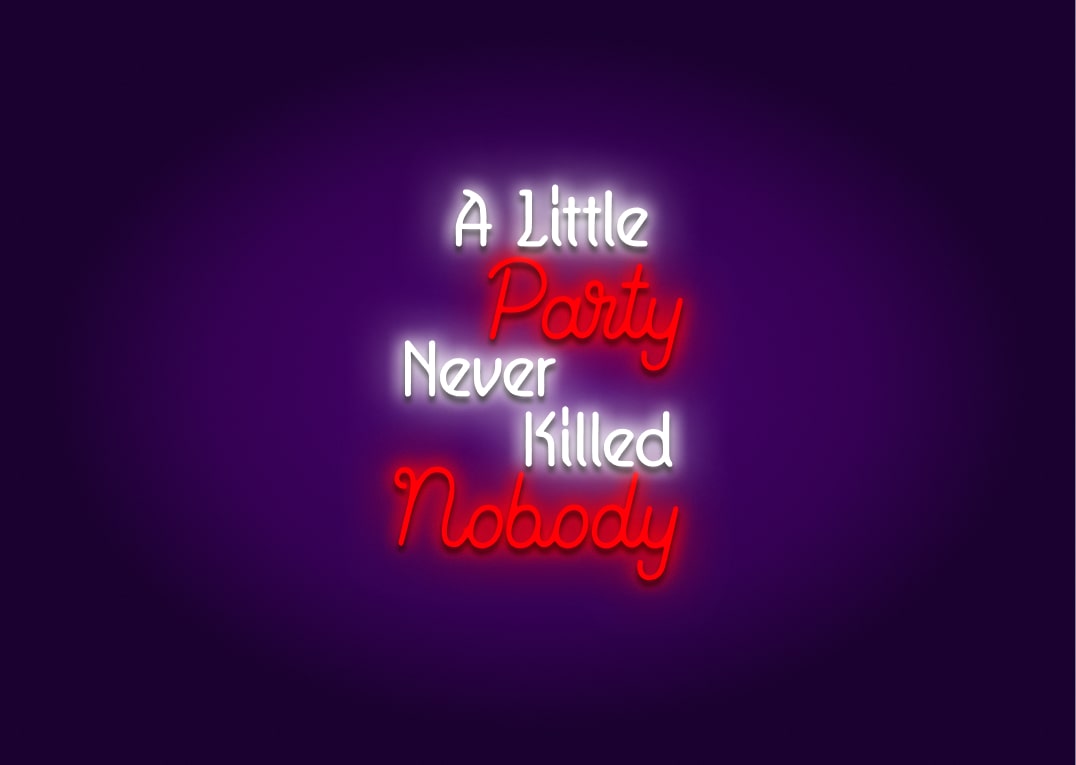 A Little Party Never Killed Nobody - Party Neon Signs