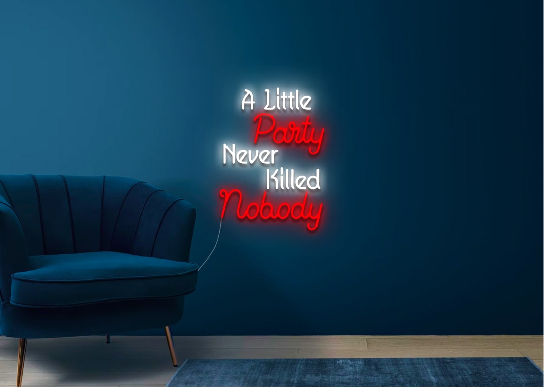 A Little Party Never Killed Nobody - Party Neon Signs