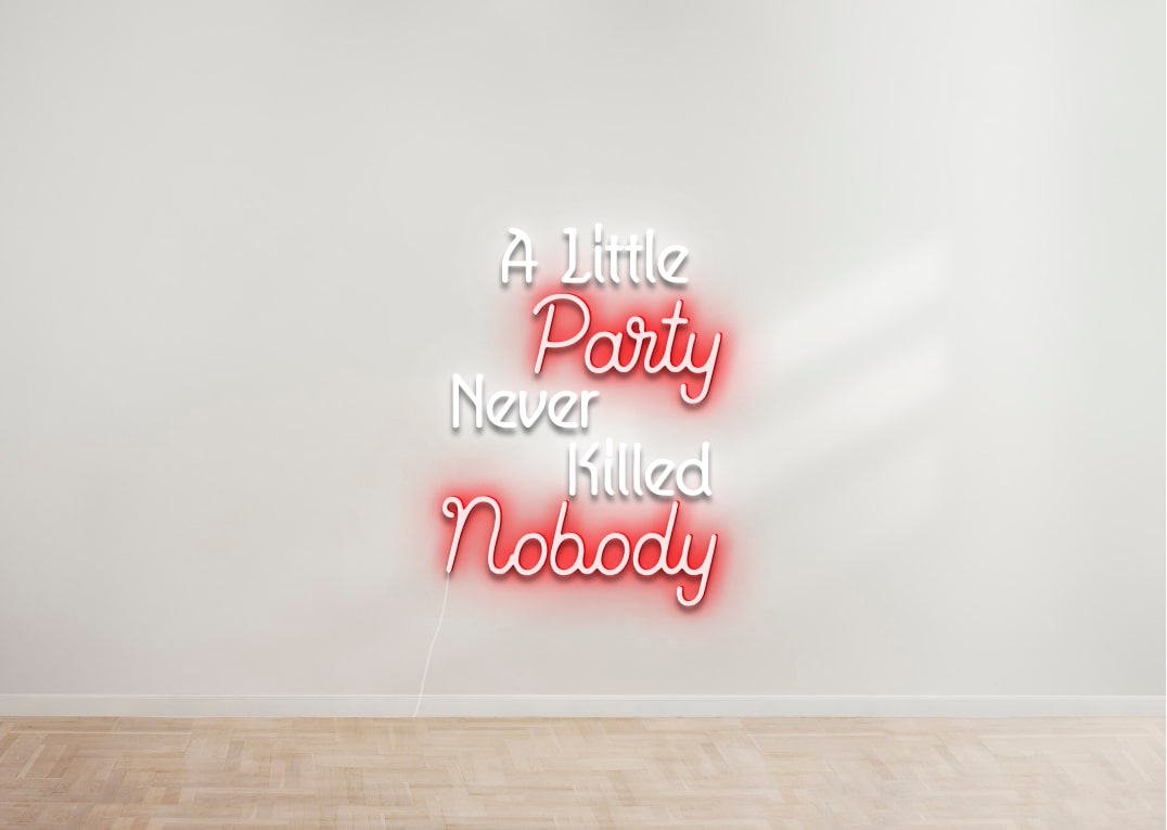 A Little Party Never Killed Nobody - Party Neon Signs