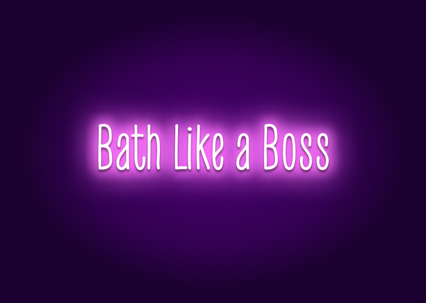 Bath Like a Boss - Bathroom Funny Neon Signs