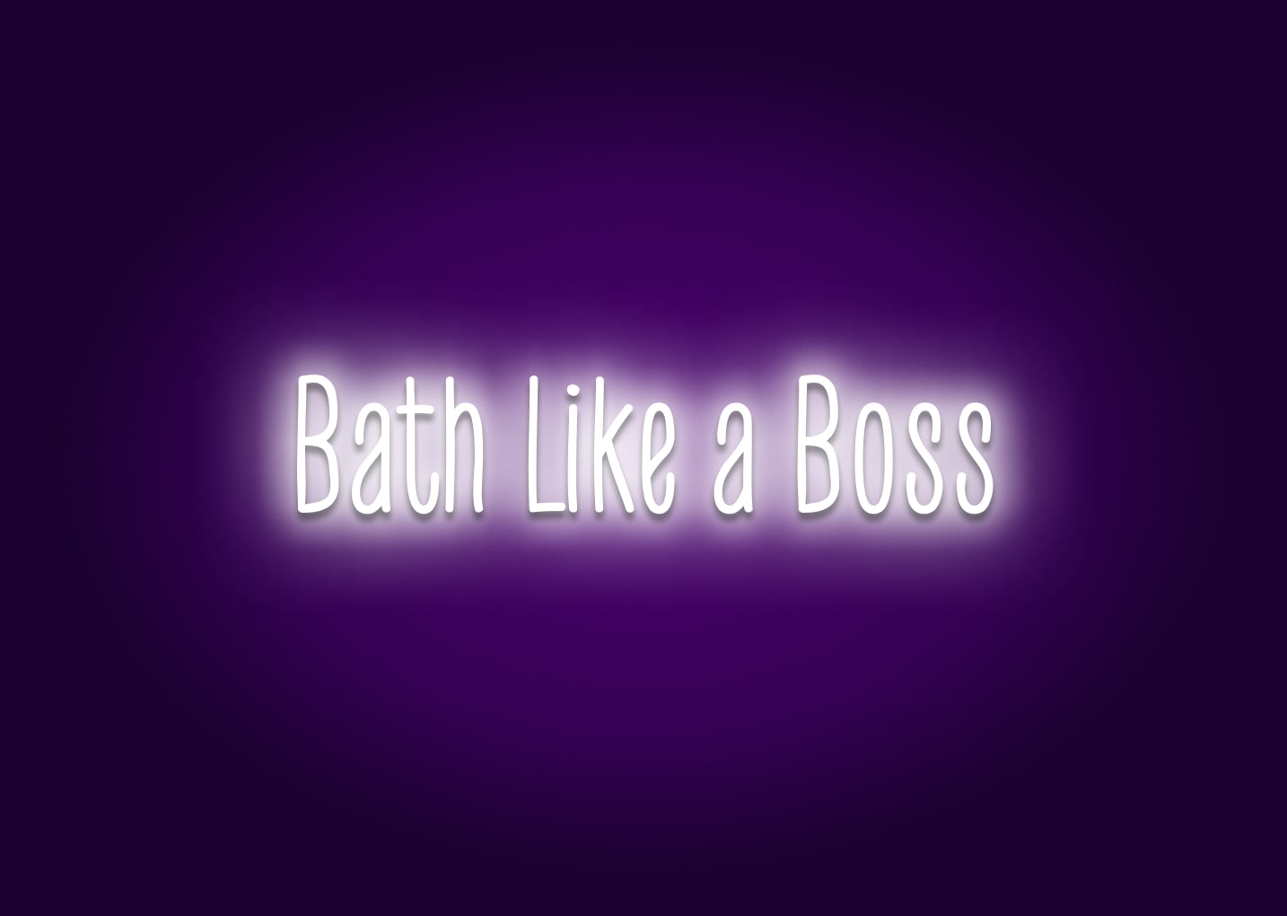 Bath Like a Boss - Bathroom Funny Neon Signs