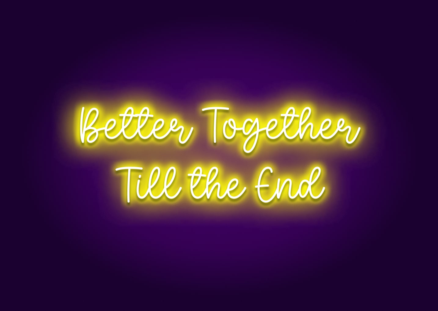 Better Together Till the End Neon Sign
