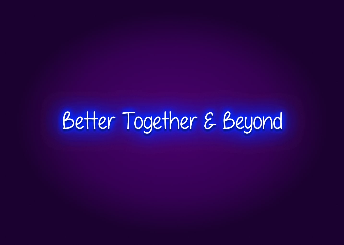 Better Together & Beyond Neon Sign
