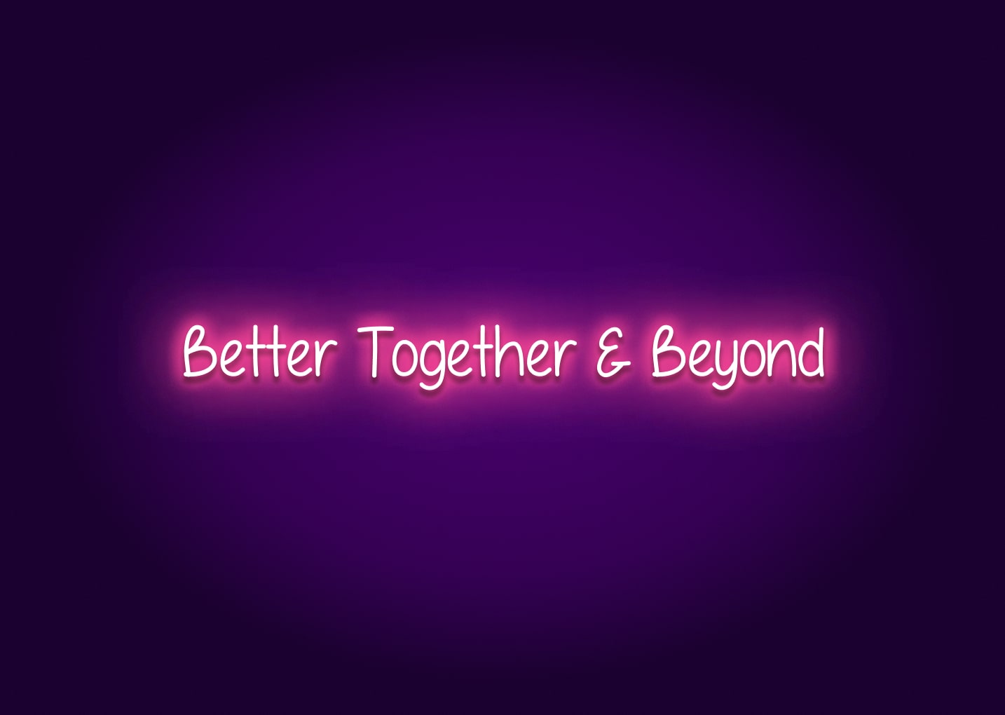 Better Together & Beyond Neon Sign