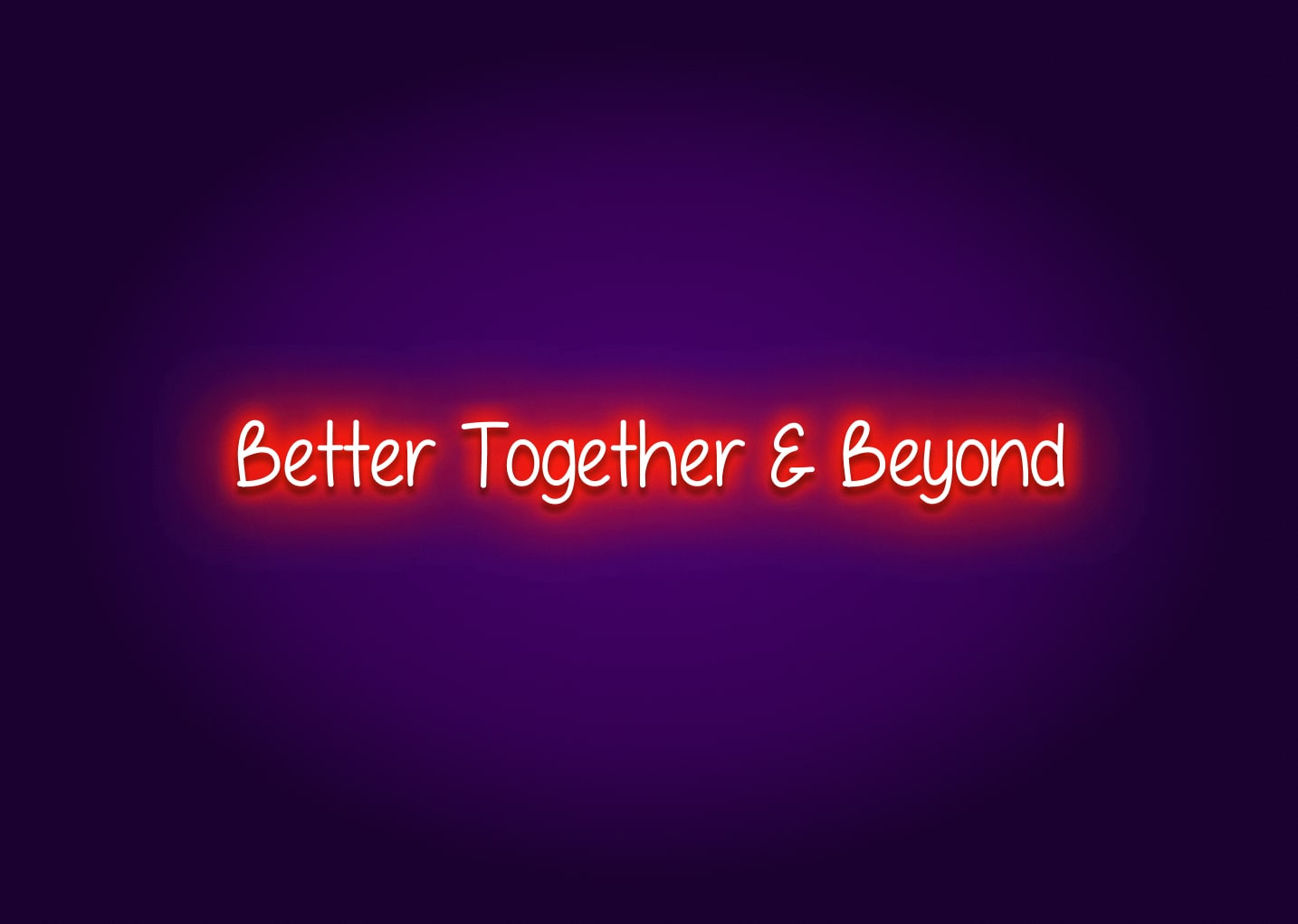 Better Together & Beyond Neon Sign