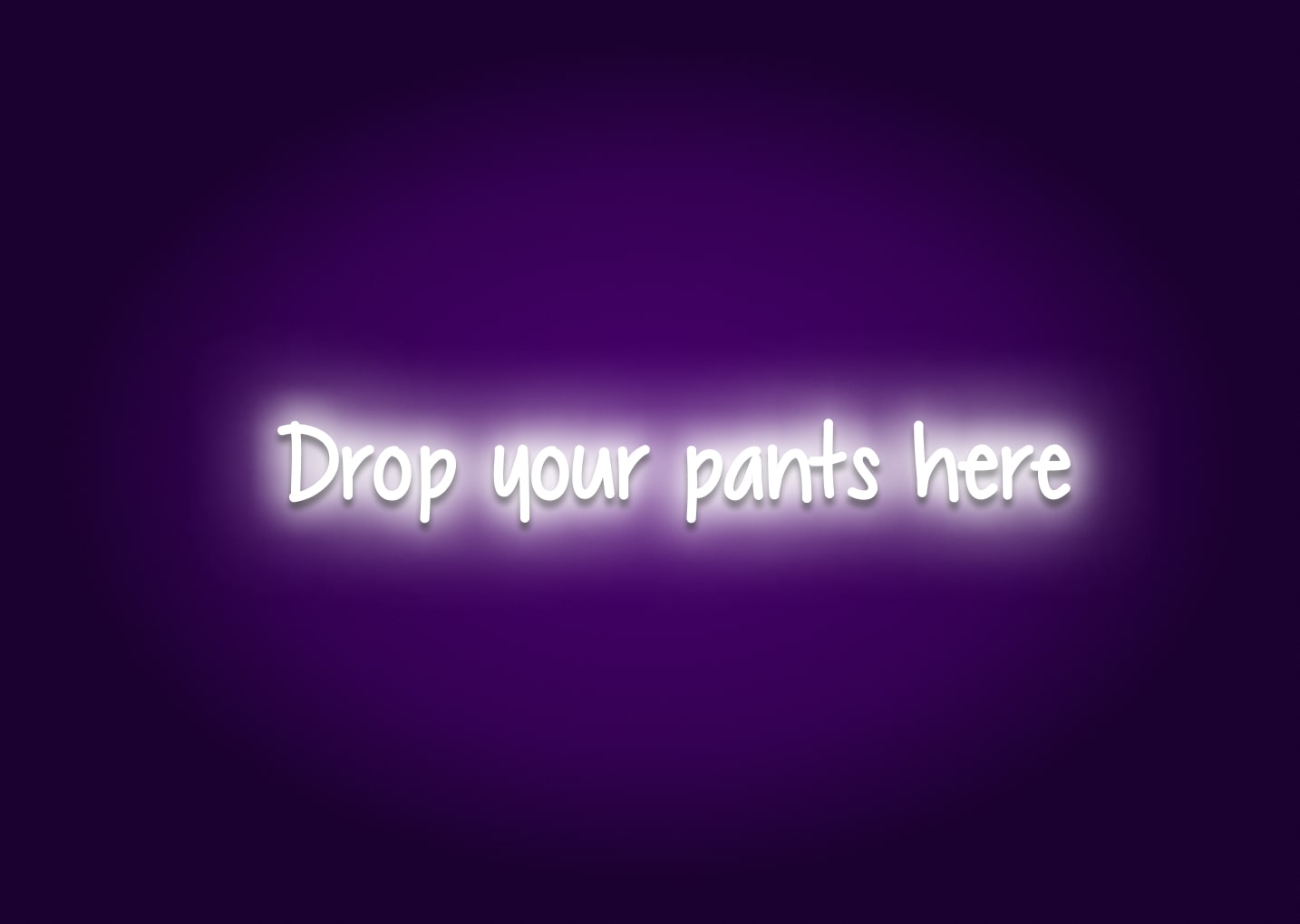 Drop your pants here - Bathroom Funny Neon Signs