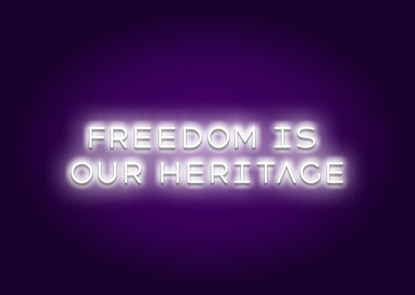 Freedom is our heritage - Neon Sign