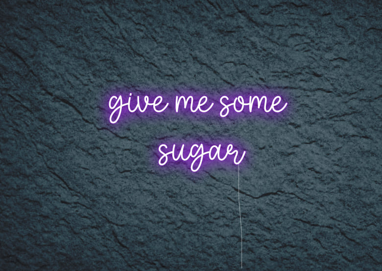 give me some sugar - Neon Signs