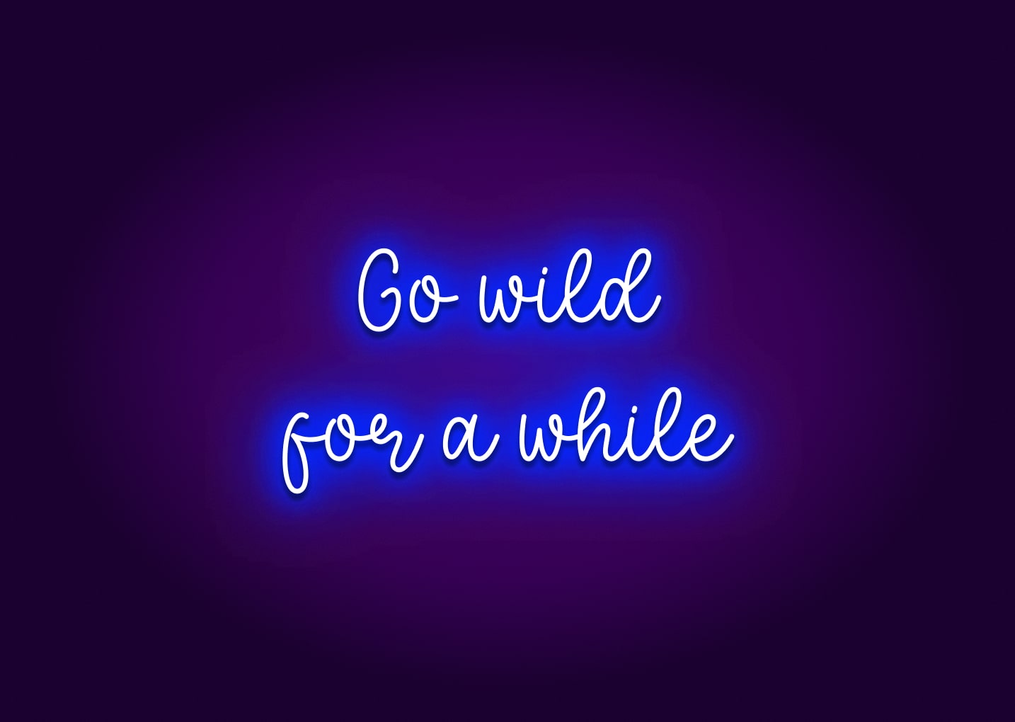 Go Wild for a While Neon Sign