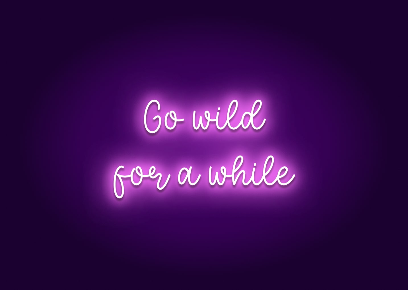 Go Wild for a While Neon Sign