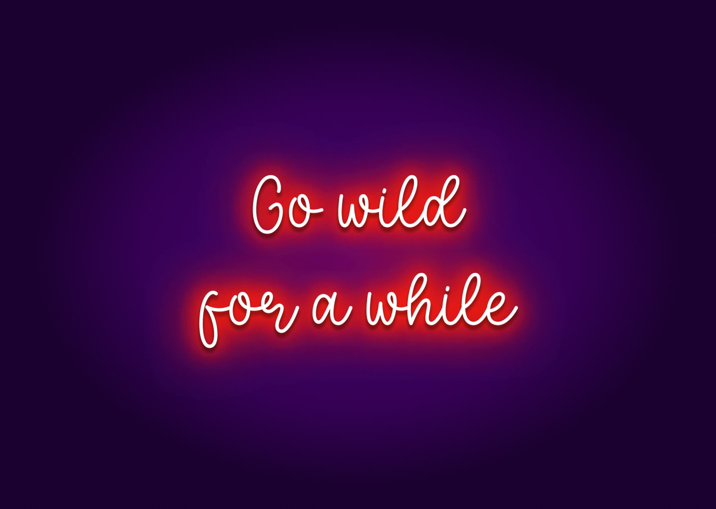 Go Wild for a While Neon Sign