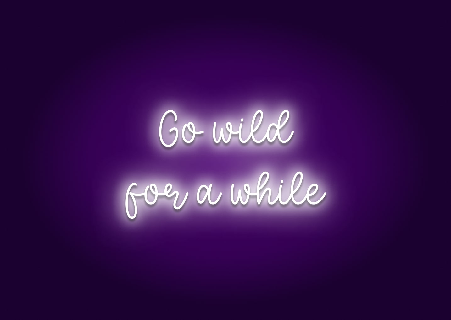 Go Wild for a While Neon Sign