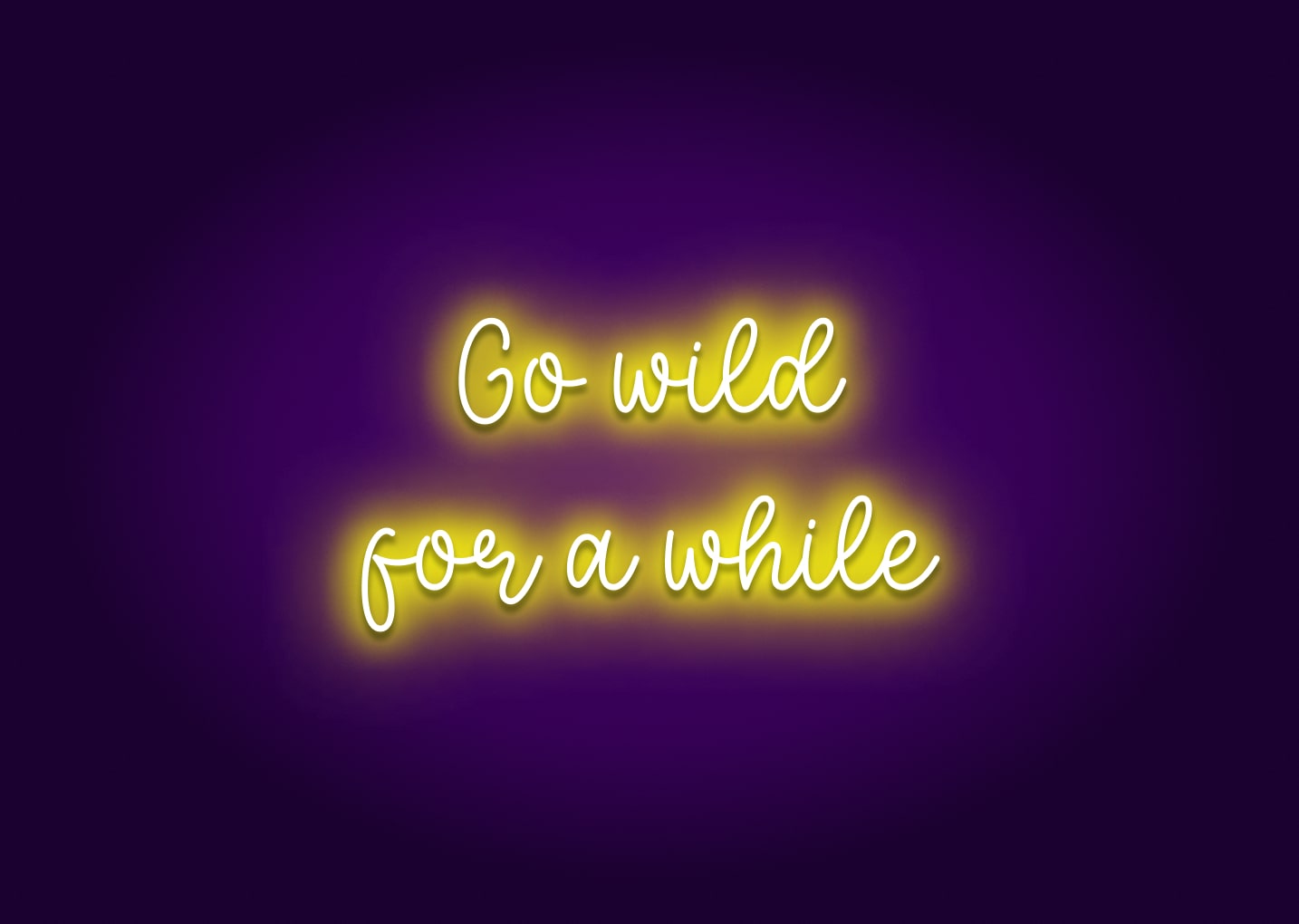 Go Wild for a While Neon Sign