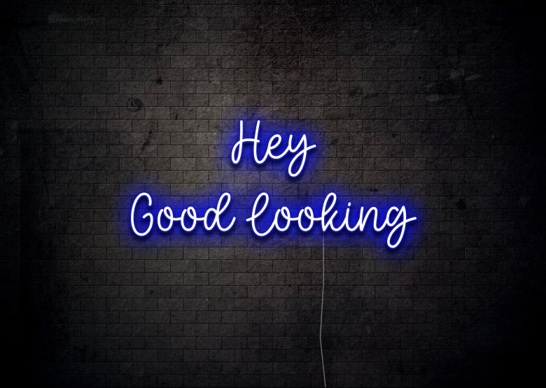 Hey Good Looking - Neon Sign