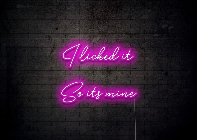 I licked it So it's mine - Funny Neon Sign