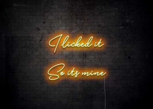 I licked it So it's mine - Funny Neon Sign