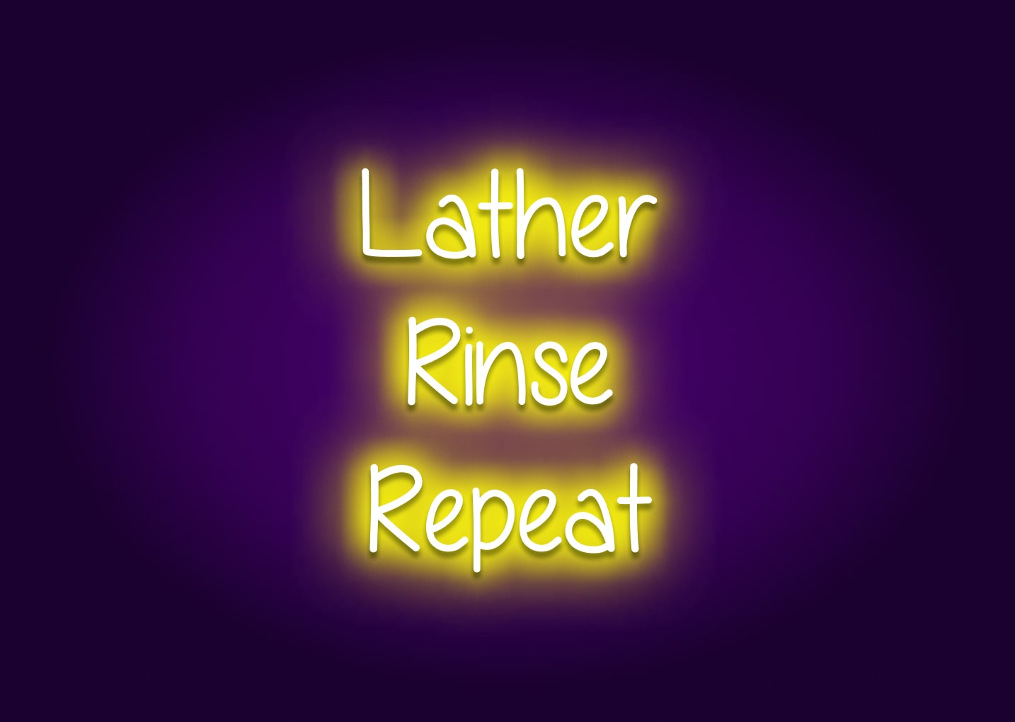 Lather, Rinse, Repeat - Bathroom Funny Neon Signs