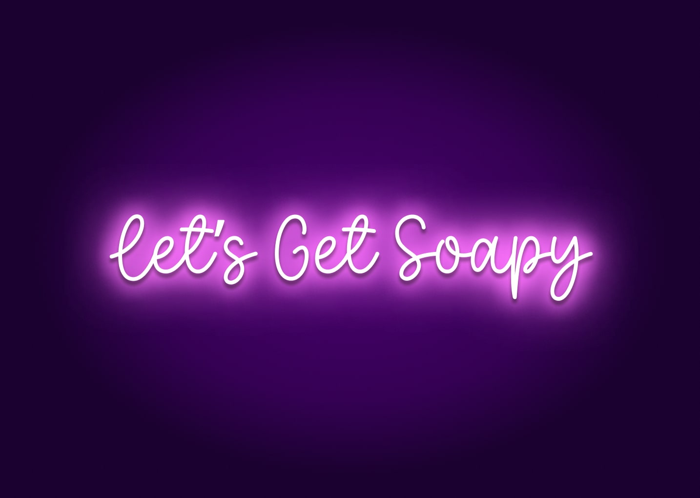 Let’s Get Soapy - Bathroom Funny Neon Signs