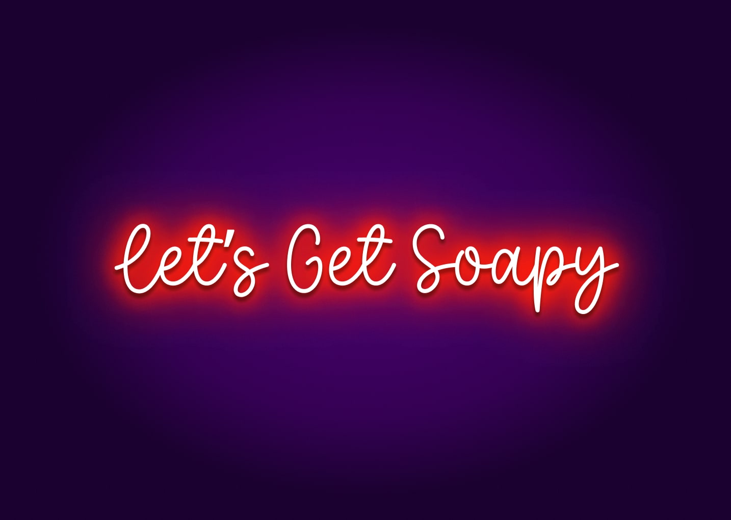 Let’s Get Soapy - Bathroom Funny Neon Signs