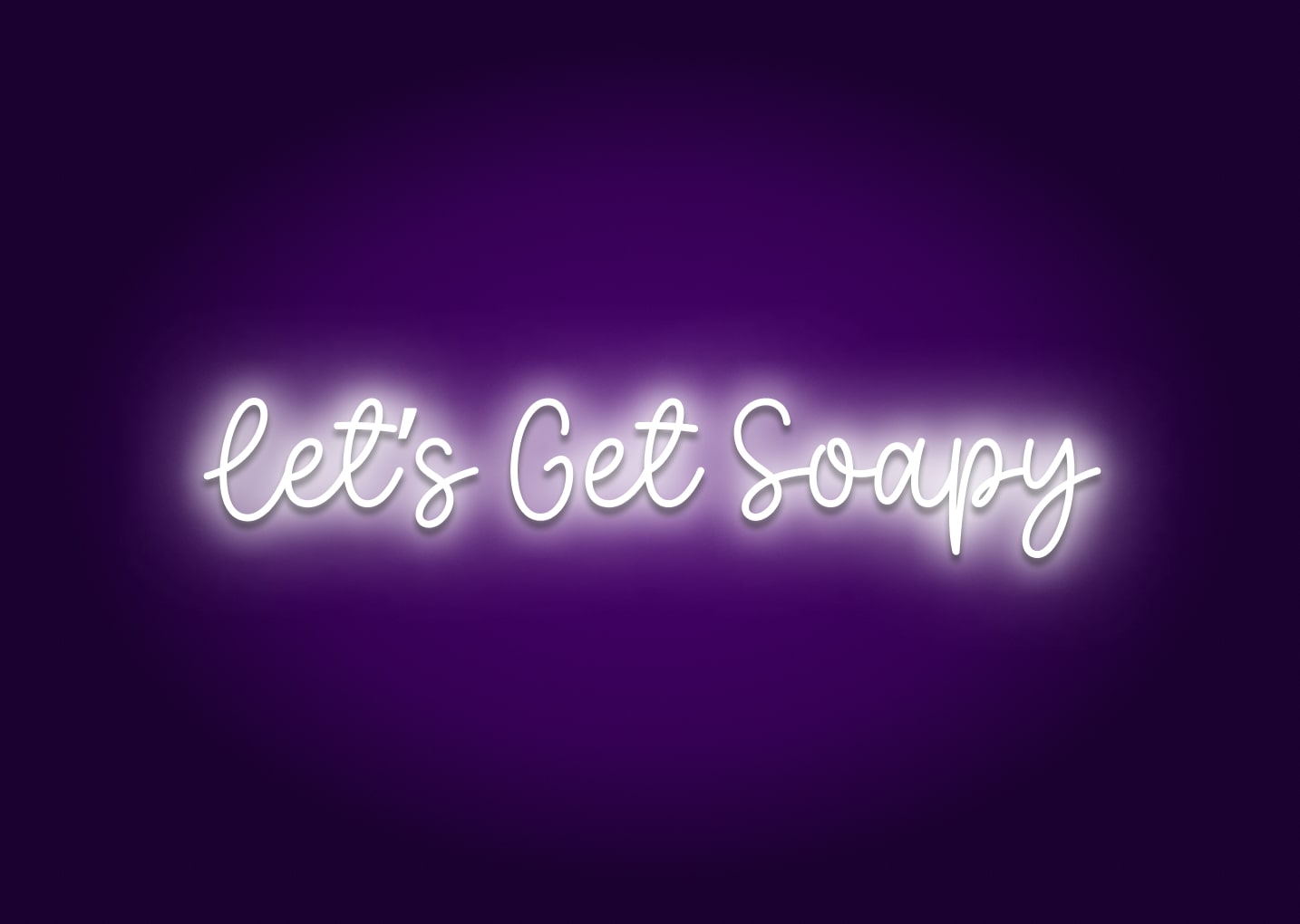 Let’s Get Soapy - Bathroom Funny Neon Signs