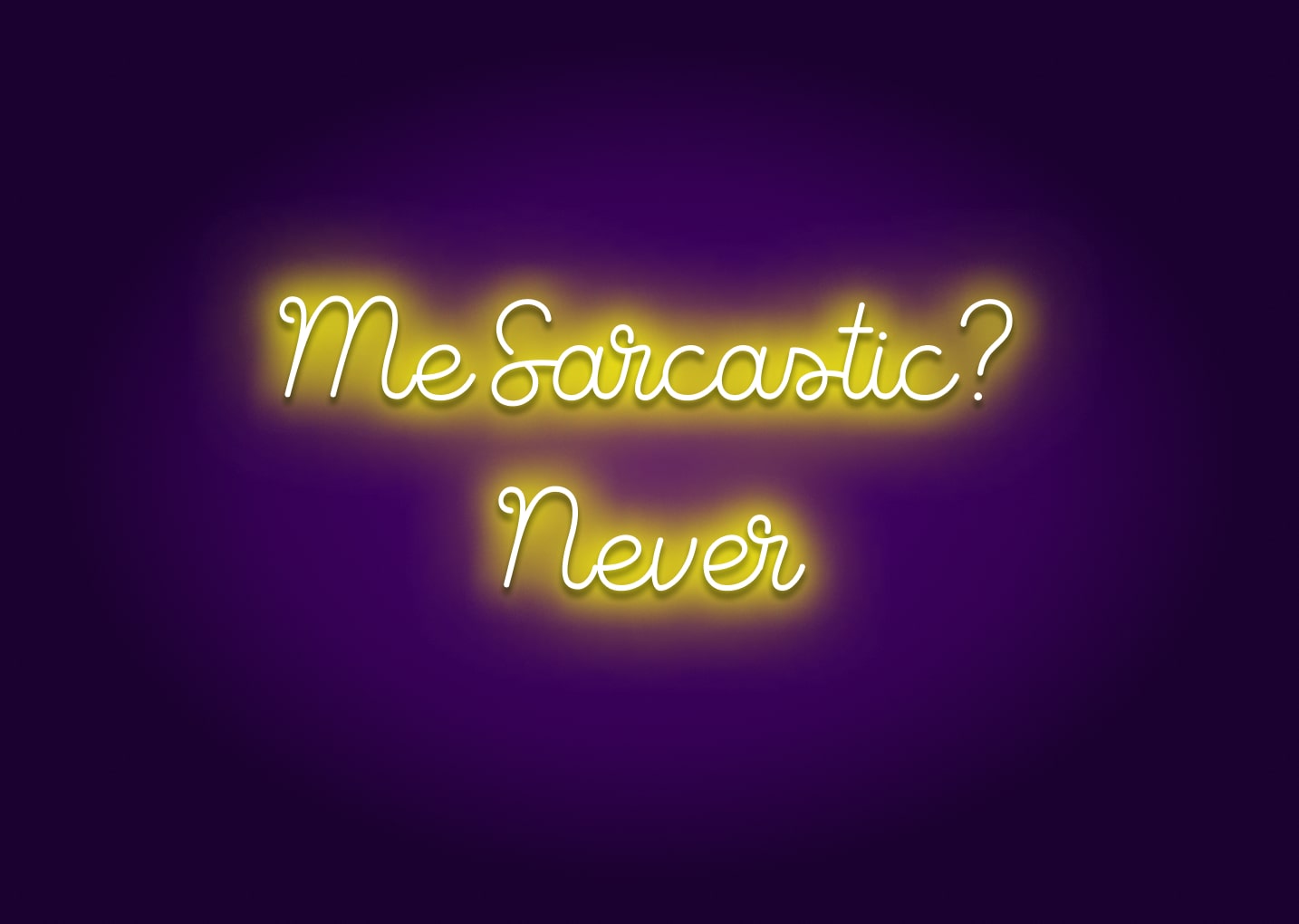 Me Sarcastic? Never Neon Sign