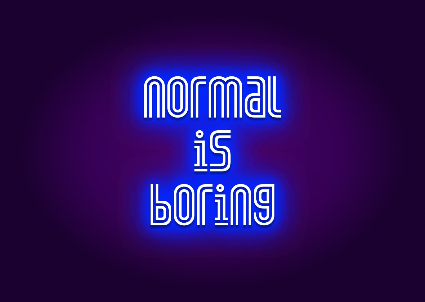 Normal is Boring Neon Sign