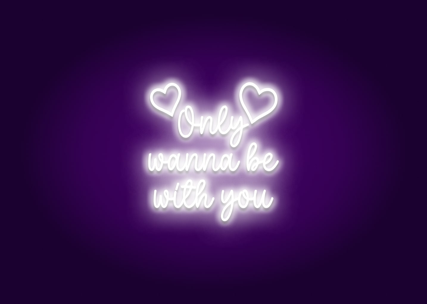 Only Wanna Be With You - Neon Sign
