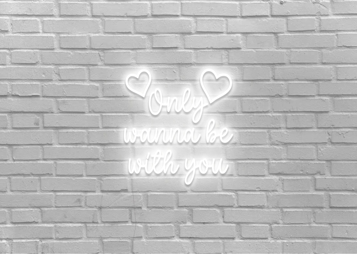 Only Wanna Be With You - Neon Sign