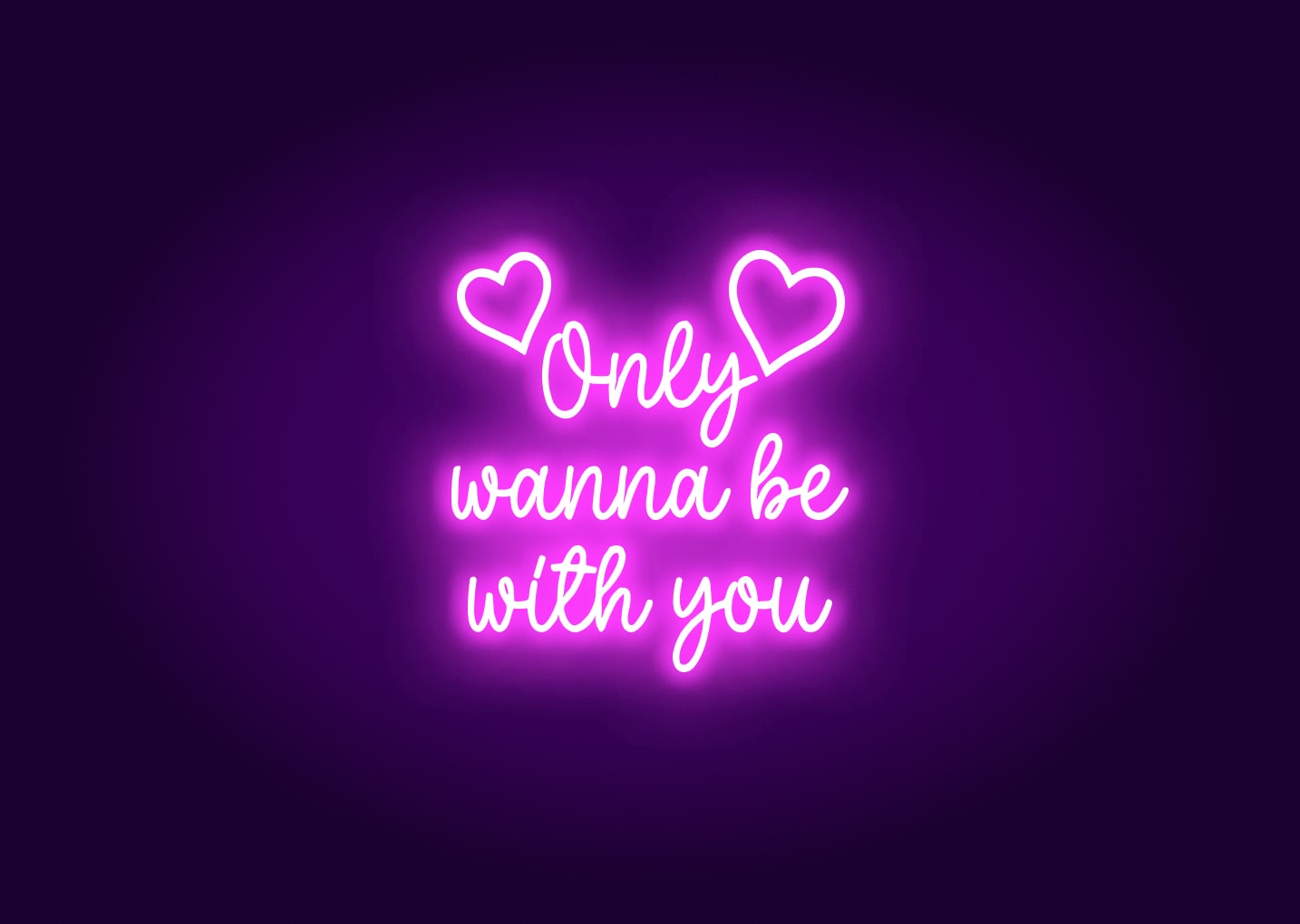 Only Wanna Be With You - Neon Sign