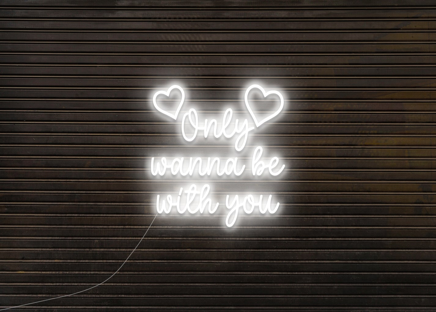 Only Wanna Be With You - Neon Sign