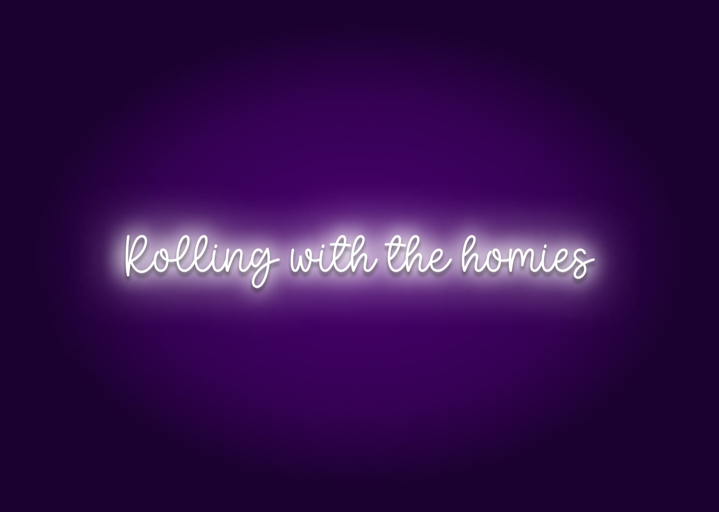 Rolling with the Homies Neon Sign