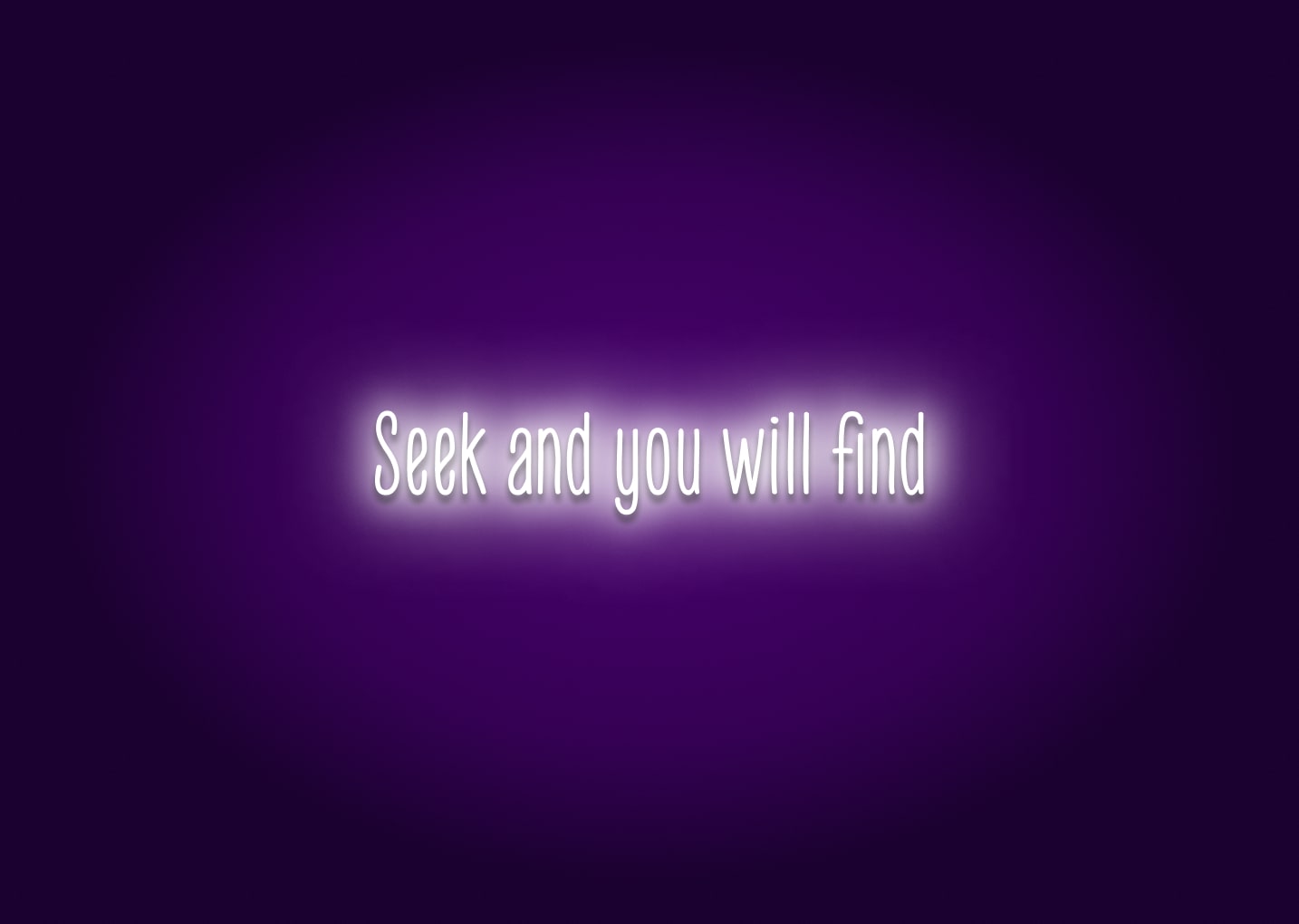 Seek and you will find - Neon Sign