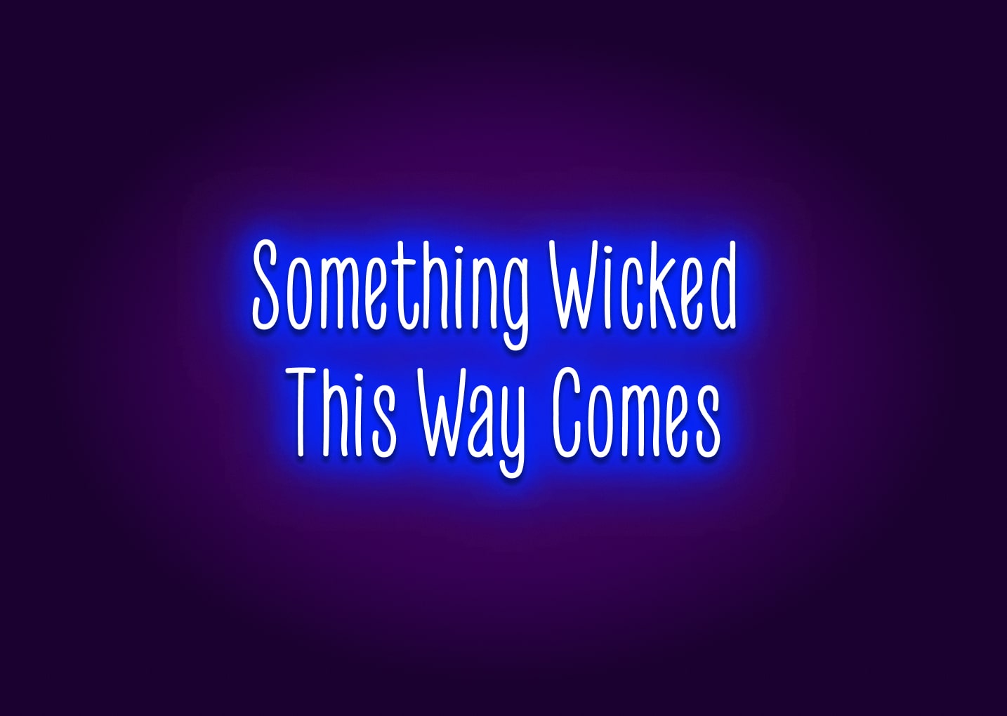 Something Wicked This Way Comes Neon Sign