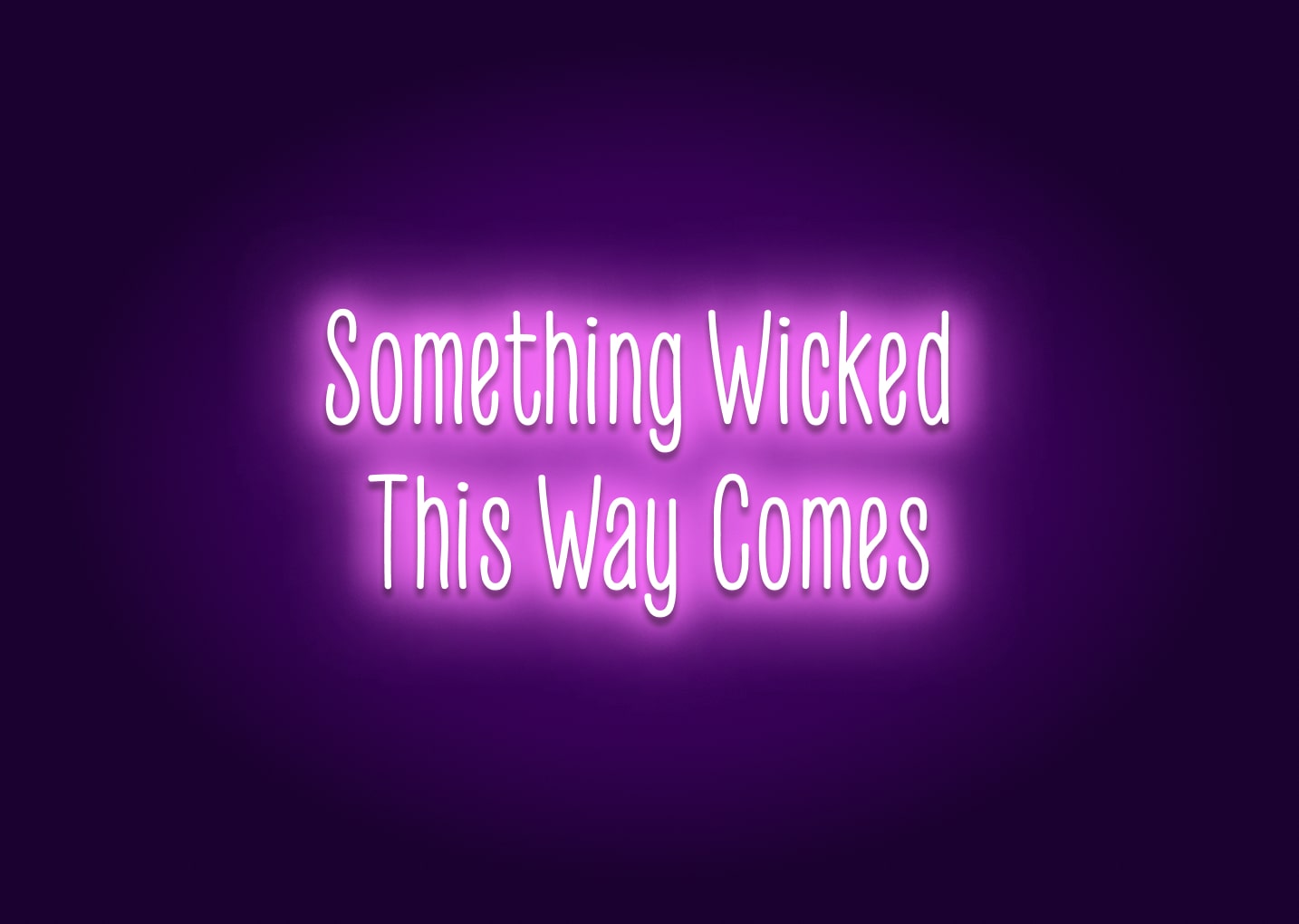 Something Wicked This Way Comes Neon Sign