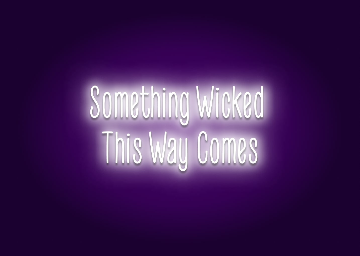 Something Wicked This Way Comes Neon Sign