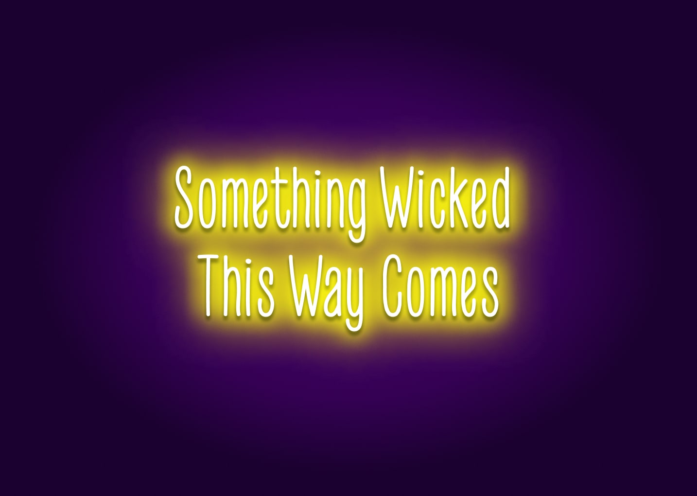 Something Wicked This Way Comes Neon Sign