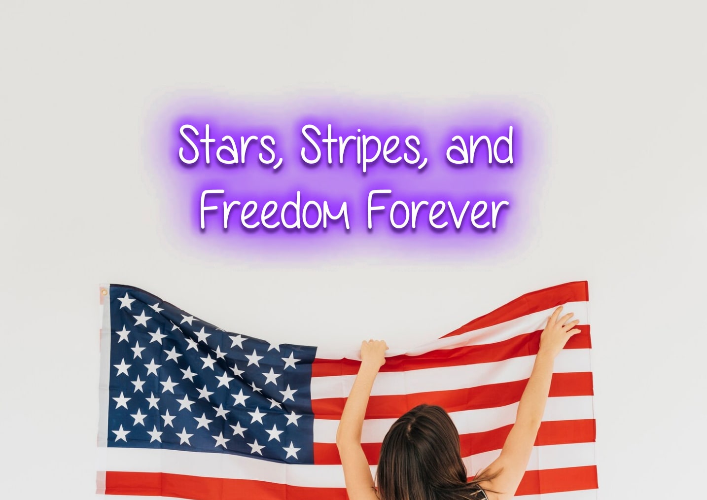 Stars, Stripes, and Freedom Forever - Neon Sign