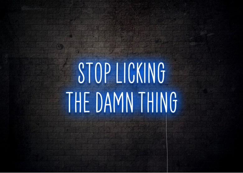 Stop Licking the Damn Thing - Funny Neon Sign