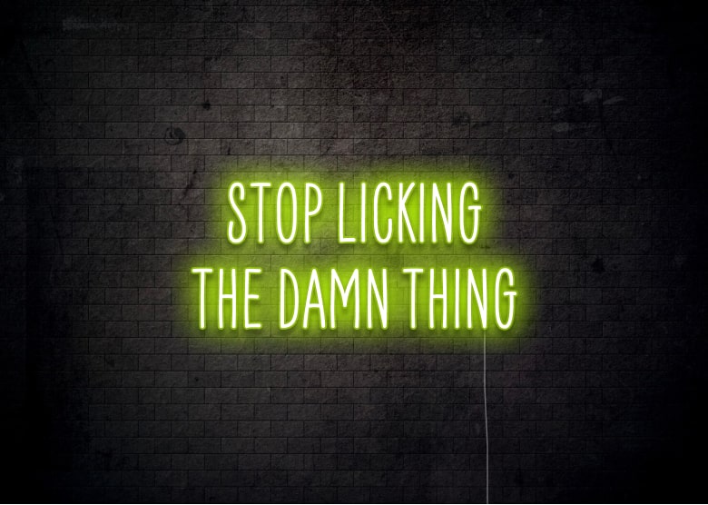 Stop Licking the Damn Thing - Funny Neon Sign