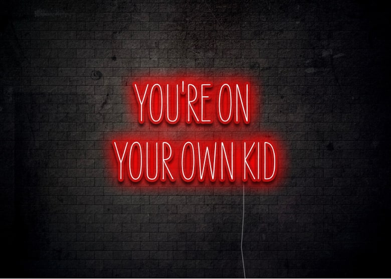 YOU'RE ON YOUR OWN KID - Neon Sign
