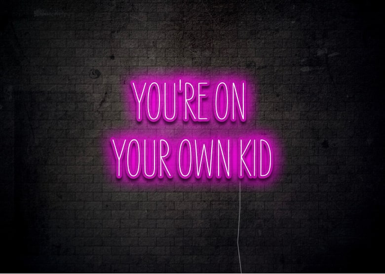 YOU'RE ON YOUR OWN KID - Neon Sign