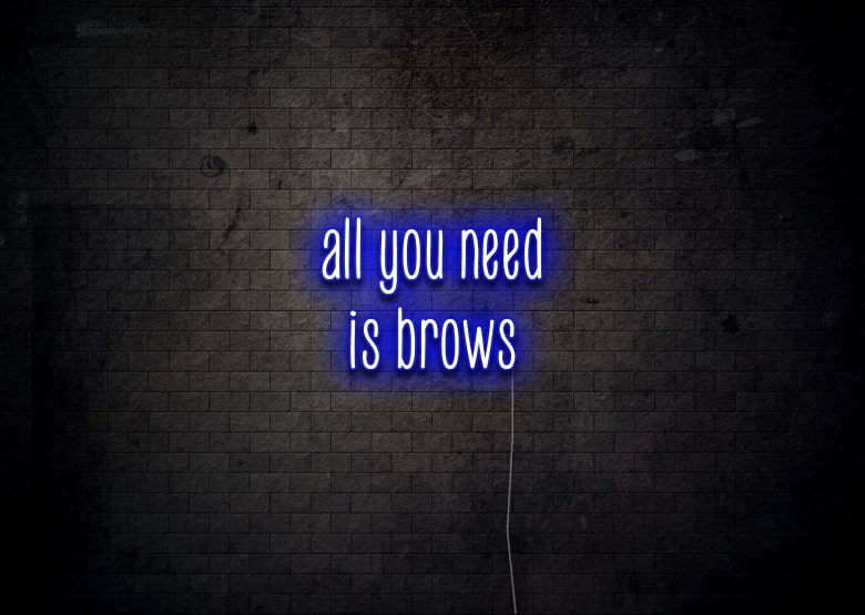all you need is brows - Neon Sign