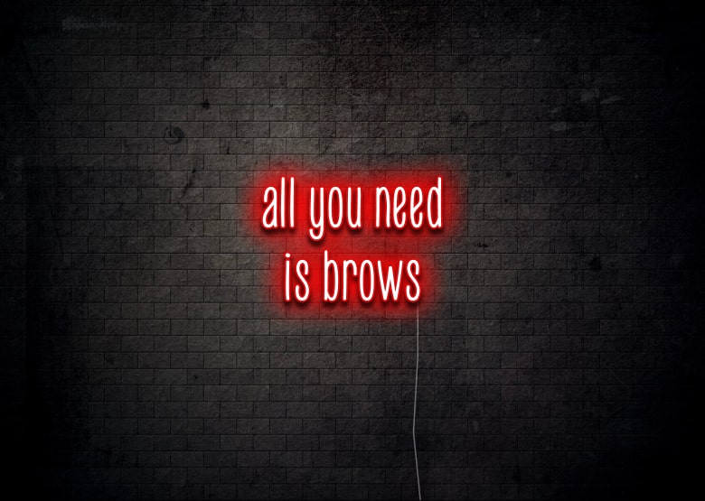 all you need is brows - Neon Sign