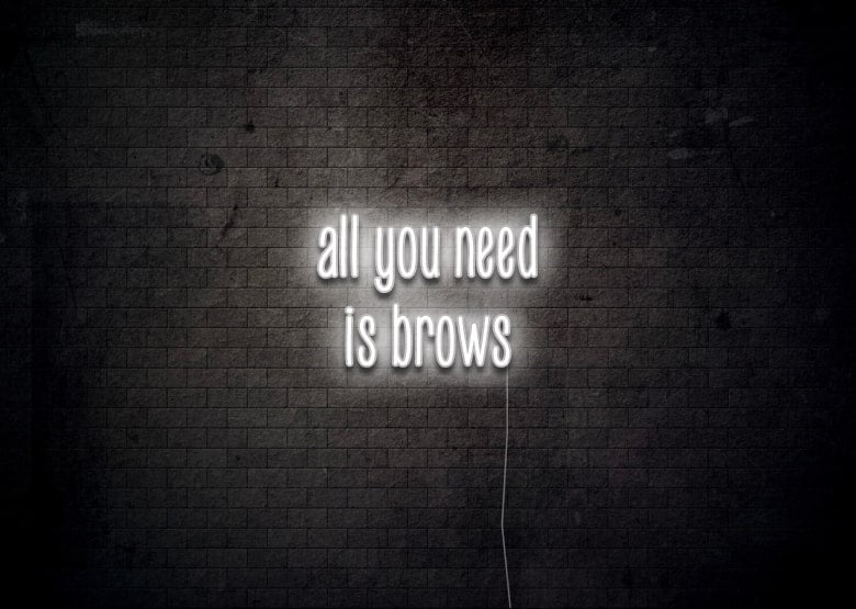 all you need is brows - Neon Sign