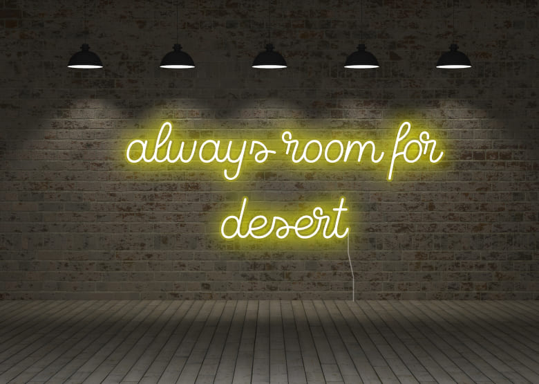 always room for desert - Neon Signs