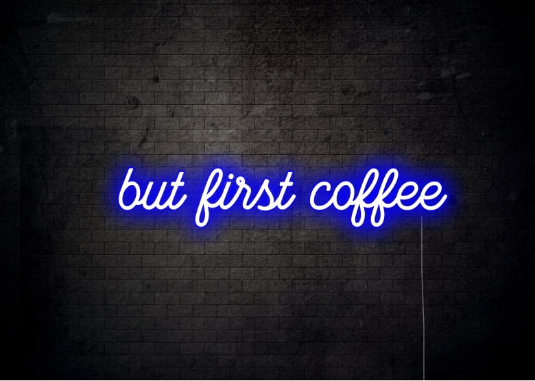 but first coffee - Neon Signs