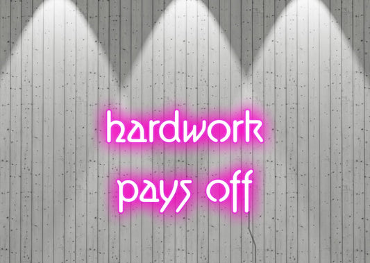 harwork pays off - Neon Signs