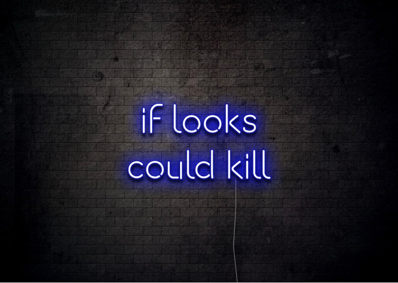 if looks could kill - Neon Sign