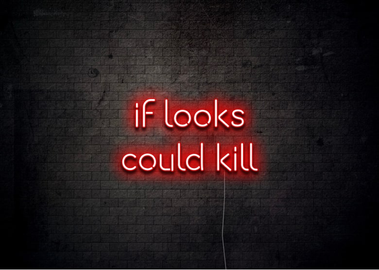 if looks could kill - Neon Sign