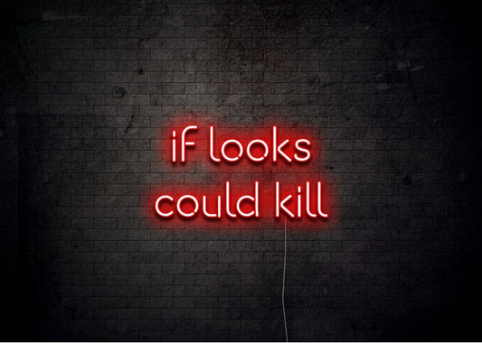 if looks could kill - Neon Sign